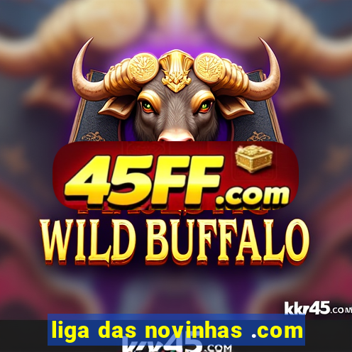 liga das novinhas .com